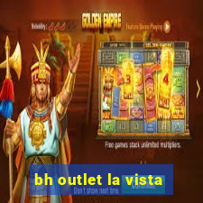 bh outlet la vista